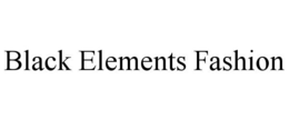 BLACK ELEMENTS FASHION trademark
