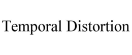TEMPORAL DISTORTION trademark