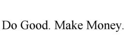 DO GOOD. MAKE MONEY. trademark