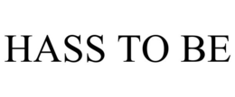 HASS TO BE trademark