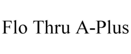 FLO THRU A-PLUS trademark