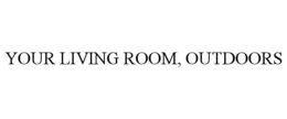 YOUR LIVING ROOM, OUTDOORS trademark