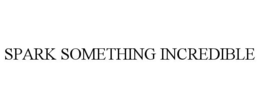 SPARK SOMETHING INCREDIBLE trademark