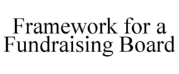 FRAMEWORK FOR A FUNDRAISING BOARD trademark