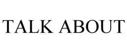 TALK ABOUT trademark