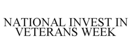 NATIONAL INVEST IN VETERANS WEEK trademark