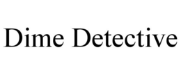 DIME DETECTIVE trademark