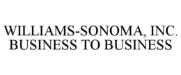 WILLIAMS-SONOMA, INC. BUSINESS TO BUSINESS trademark