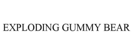 EXPLODING GUMMY BEAR trademark