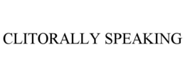 CLITORALLY SPEAKING trademark