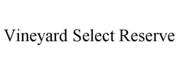 VINEYARD SELECT RESERVE trademark