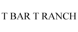 T BAR T RANCH trademark