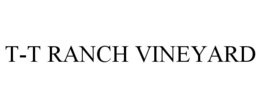 T-T RANCH VINEYARD trademark