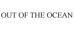 OUT OF THE OCEAN trademark