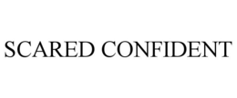 SCARED CONFIDENT trademark