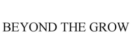 BEYOND THE GROW trademark