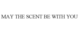 MAY THE SCENT BE WITH YOU trademark