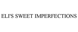 ELI'S SWEET IMPERFECTIONS trademark