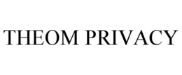 THEOM PRIVACY trademark