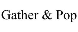 GATHER & POP trademark
