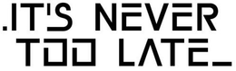 .IT'S NEVER TOO LATE_ trademark