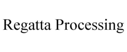 REGATTA PROCESSING trademark