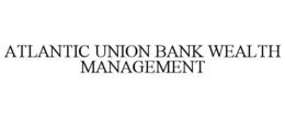 ATLANTIC UNION BANK WEALTH MANAGEMENT trademark