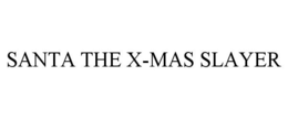 SANTA THE X-MAS SLAYER trademark