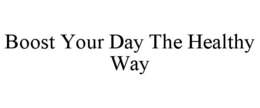 BOOST YOUR DAY THE HEALTHY WAY trademark