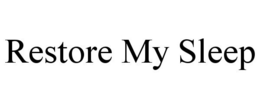 RESTORE MY SLEEP trademark