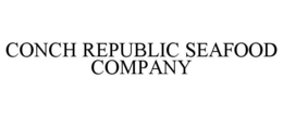 CONCH REPUBLIC SEAFOOD COMPANY trademark