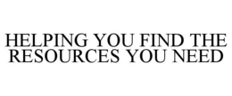 HELPING YOU FIND THE RESOURCES YOU NEED trademark