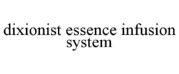 DIXIONIST ESSENCE INFUSION SYSTEM trademark