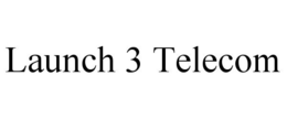 LAUNCH 3 TELECOM trademark