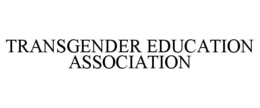 TRANSGENDER EDUCATION ASSOCIATION trademark