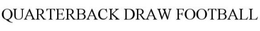 QUARTERBACK DRAW FOOTBALL trademark
