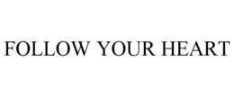 FOLLOW YOUR HEART trademark