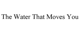 THE WATER THAT MOVES YOU trademark