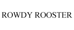 ROWDY ROOSTER trademark