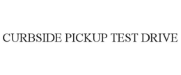 CURBSIDE PICKUP TEST DRIVE trademark