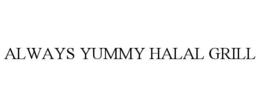 ALWAYS YUMMY HALAL GRILL trademark