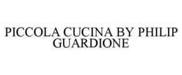 PICCOLA CUCINA BY PHILIP GUARDIONE trademark