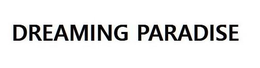 DREAMING PARADISE trademark