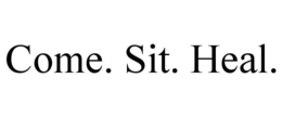 COME. SIT. HEAL. trademark