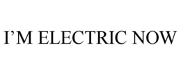 I'M ELECTRIC NOW trademark