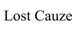 LOST CAUZE trademark