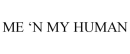 ME 'N MY HUMAN trademark