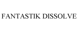FANTASTIK DISSOLVE trademark