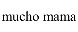 MUCHO MAMA trademark