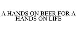 A HANDS ON BEER FOR A HANDS ON LIFE trademark